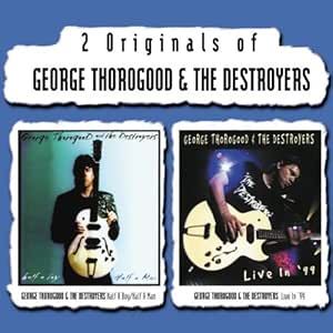 George Thorogood & The Destroyers - 2 Originals Of George Thorogood & The Destroyers (Half A Boy / Half A Man // Live In '99) 2CD