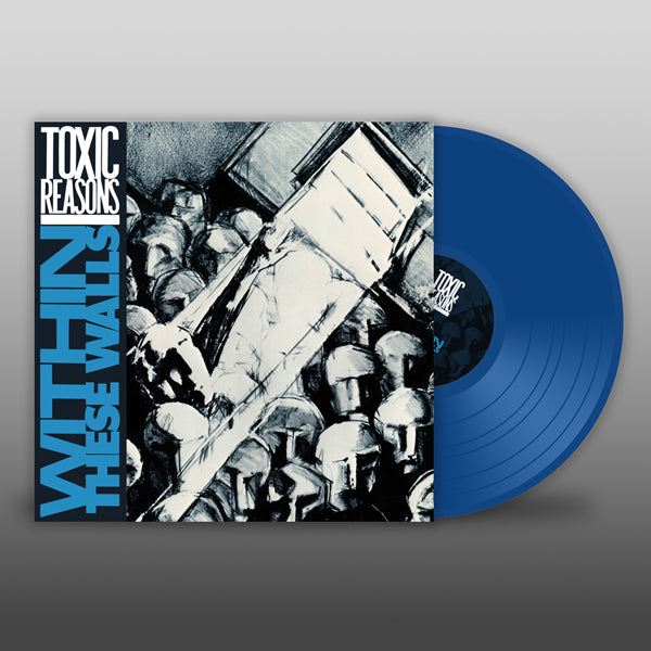 Toxic Reasons - Within These Walls Blue Vinyl LP