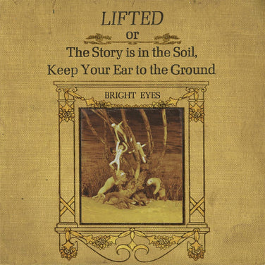 Bright Eyes - LIFTED or The Story Is in the Soil, Keep Your Ear to the Ground