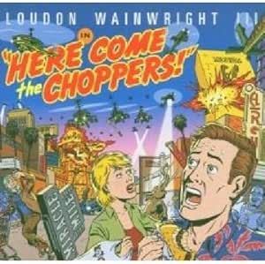 Loudon Wainwright III - Here Come The Choppers! CD