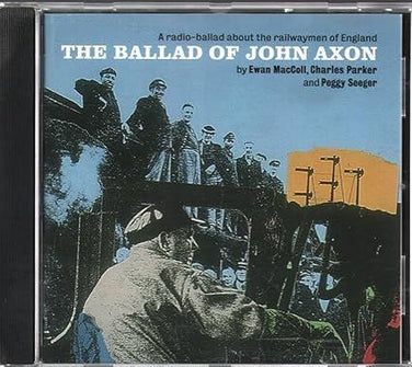 Ewan MacColl - The Ballad Of John Axon (A Radio-Ballad About The Railwaymen Of England) CD