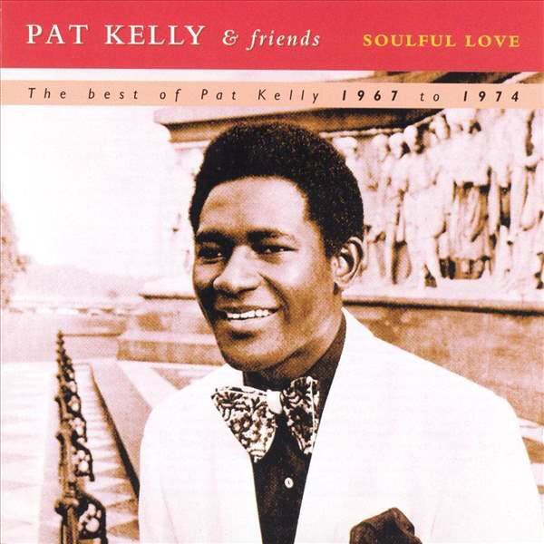 Pat Kelly & Friends - Soulful Love (The Best Of Pat Kelly 1967 To 1974) CD