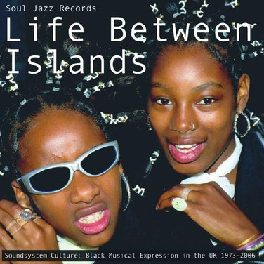 Soul Jazz Records Presents ‘Life Between Islands - Soundsystem Culture: Black Musical Expression in the UK 1973-2006’ - V/A 3x Vinyl LP