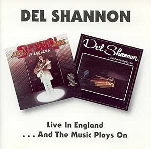 Del Shannon - Live In England / ...And The Music Plays On CD