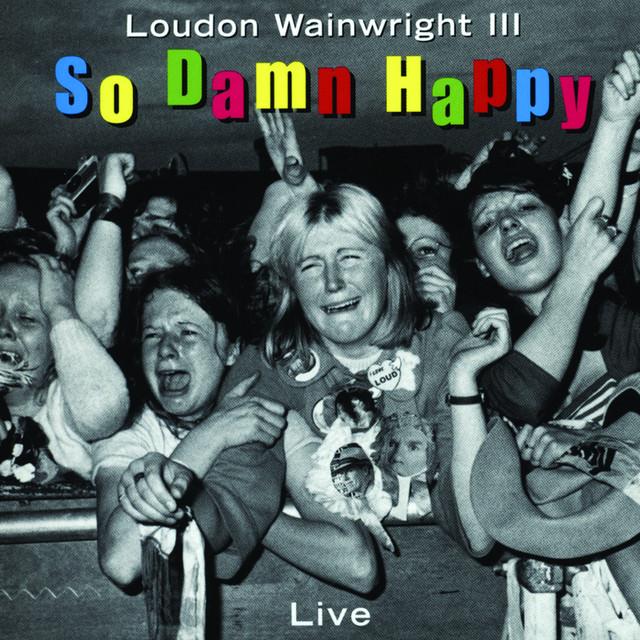 Loudon Wainwright III - So Damn Happy (Live) CD