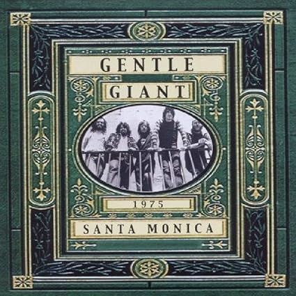 Gentle Giant - Live In Santa Monica 1975 CD
