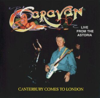 Caravan - Live From The Astoria - Canterbury Comes To London CD