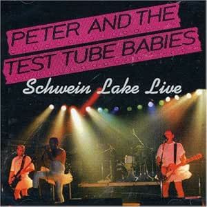 Peter & The Test Tube Babies  - Schwein Lake Live CD