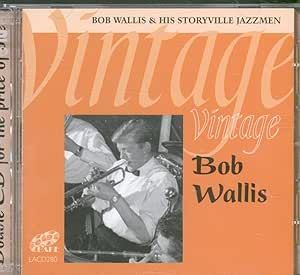 Bob Wallis And His Storyville Jazzmen - Vintage Bob Wallis CD