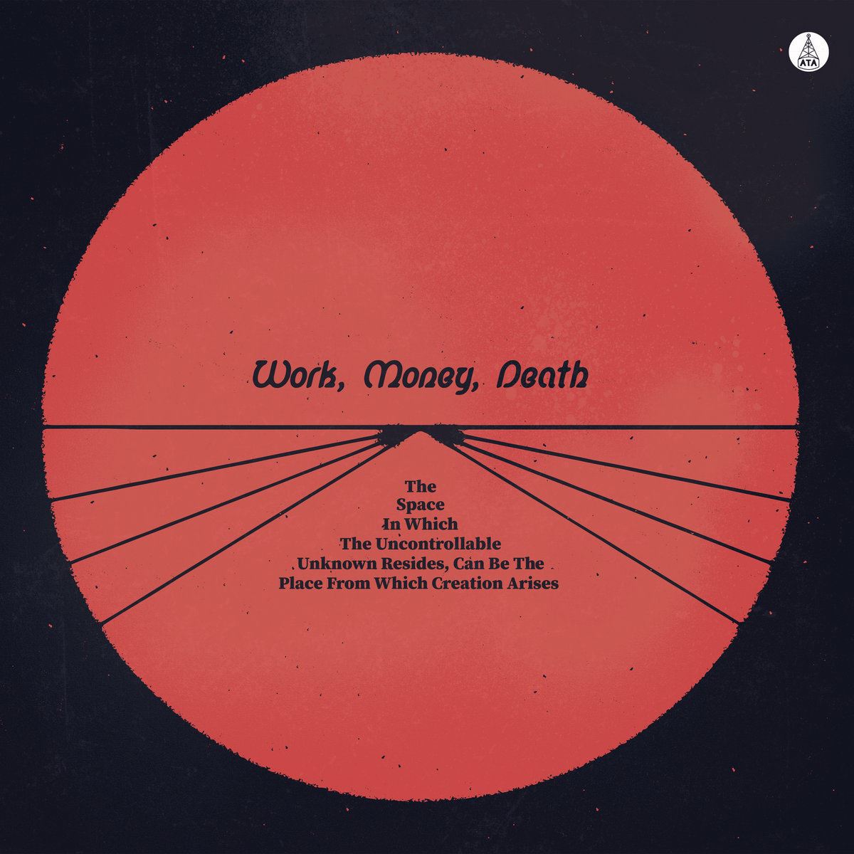 Work Money Death - The Space In Which The Uncontrollable Unknown Resides, Can Be The Place From Which Creation Arises Vinyl LP