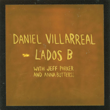Daniel Villarreal, Jeff Parker & Anna Butterss - Lados B Orange Vinyl LP Reissue