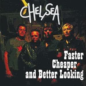 Chelsea - Faster Cheaper And Better Looking CD