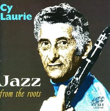Cy Laurie - Jazz From The Roots CD
