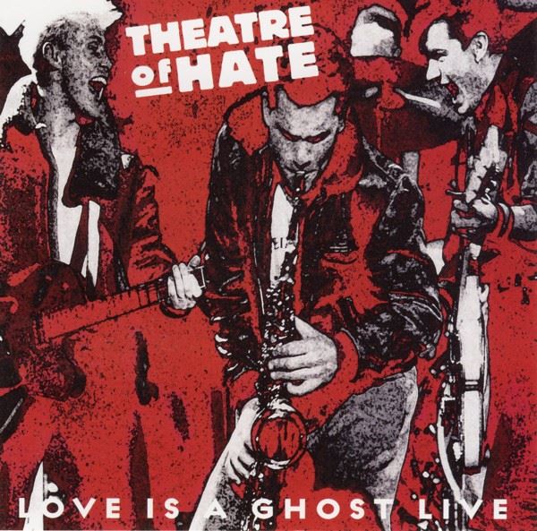 Theatre Of Hate - Love Is A Ghost Live CD