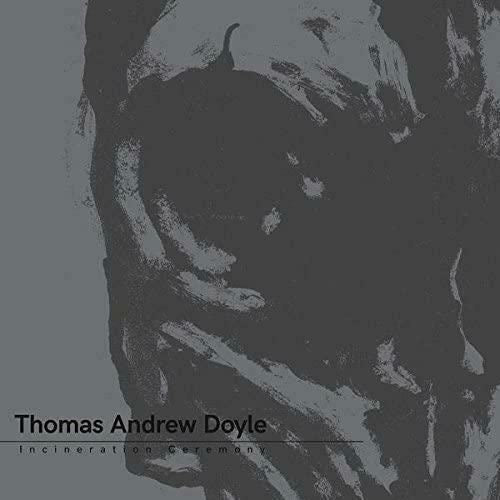 Thomas Andrew Doyle- Incineration Ceremony Limited Grey Vinyl LP New vinyl LP CD releases UK record store sell used